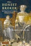 The Honest Broker : Making Sense of Science in Policy and Politics, Pielke, Roger A., Jr., 0521694817