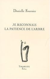 Je reconnais la patience de l'arbre
