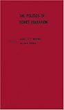 The Politics of Soviet Education, , 0837184770
