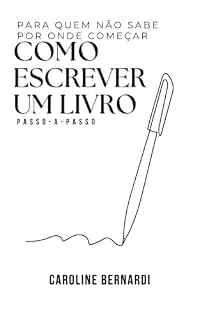 Livro Como Escrever Um Livro: Para Quem Não Sabe Por Onde Começar