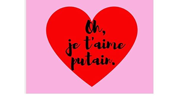Oh Je T Aime Putain Cahier Pour Amoureux Partenaires Femme Couples A Ecrire Papier Ligne 1 Pages 8 25 X 6 Cadeau Pour L Amour Des Couples Carte De Saint Valentin Pour Lui