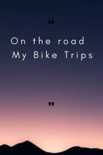 On The Road - My Bike Trips: 6x9 Tour And Ride Journal For Bikers: Write down highlights and details of your fantastic motorcycle trips like weather, ... details and motorcycle packing list.