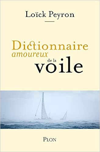 Dictionnaire amoureux de la voile Dictionnaire amoureux de la voile