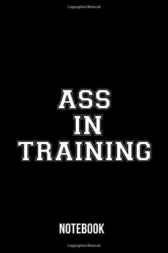 Ass in Training - Notebook Paperback – 18 Jul 2019