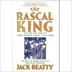 Buy The Rascal King The Life And Times Of James Michael Curley 1874 1958 Book Online At Low Prices In India The Rascal King The Life And Times Of James Michael Curley