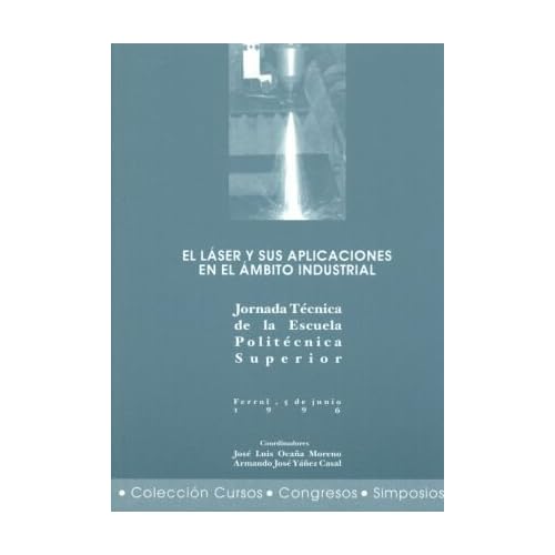El láser y sus aplicaciones en el ámbito industrial (Cursos, congresos, simposios) El láser y sus aplicaciones en el ámbito industrial (Cursos, congresos, simposios)