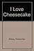 I Love Cheesecake by 