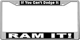 If You Can't Dodge It - Ram It! Custom License Plate METAL Frame from Redeye Laserworks
