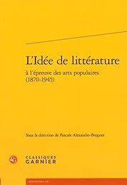 L' idée de littérature à l'épreuve des arts populaires, 1870-1945