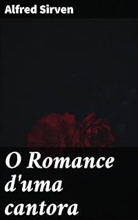 Livro O Romance d'uma cantora: Os desafios da vida artística: romance e drama no mundo da música no século XIX
