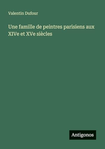 Une famille de peintres parisiens aux XIVe et XVe siècles