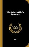 Histoire De La Ville De Bapaume... (French Edition) by 