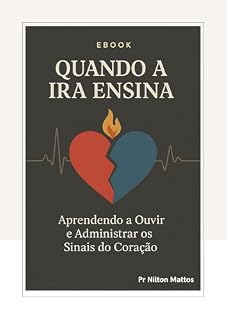 Livro Quando a ira ensina: Aprendendo Ouvir e Administrar os Sinais do coração