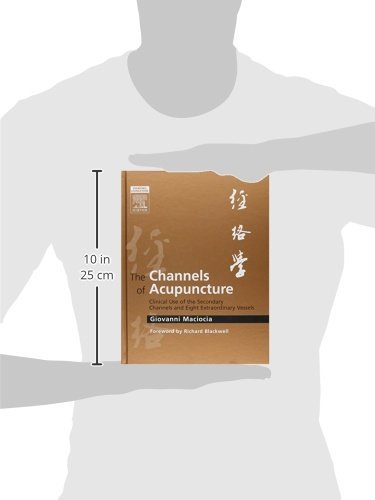 The Channels of Acupuncture: Clinical Use of the Secondary Channels and Eight Extraordinary Vessels