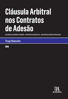 Livro Cláusula Arbitral nos Contratos de Adesão: Contratos de Adesão de Consumo – Contratos de Adesão Civis – Contratos de Adesão Empresariais (Monografias)