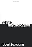 White Mythologies by Robert J.C. Young, Homi Bhabha