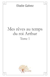 Mes rêves au temps du roi Arthur