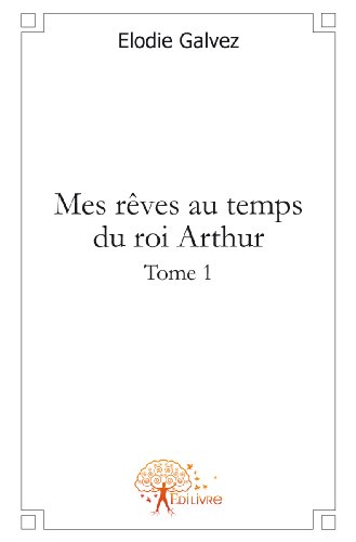 Mes rêves au temps du roi Arthur