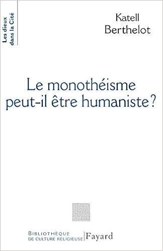 Amazon Fr Le Monotheiste Peut Il Etre Humaniste Berthelot Katelle Livres