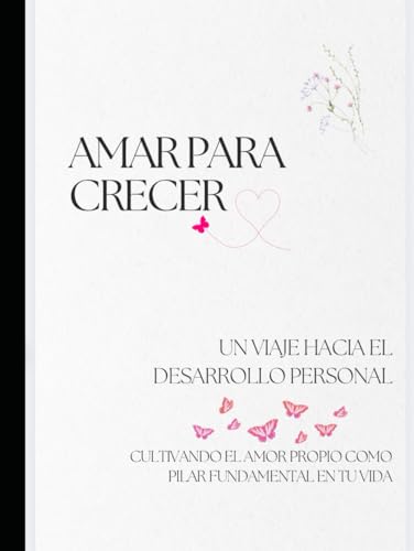 Amar para Crecer: Un Viaje hacia el desarrollo Personal (Spanish Edition)