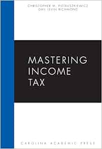 Amazon Com Mastering Income Tax Carolina Academic Press Mastering Series 9781594603747