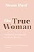 The True Woman: The Beauty and Strength of a Godly Woman (Updated Edition) by Susan Hunt, Nancy DeMoss Wolgemuth