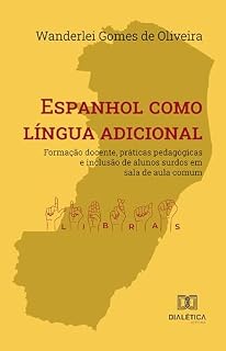 Livro Espanhol como língua adicional: formação docente, práticas pedagógicas e inclusão de alunos surdos em sala de aula comum
