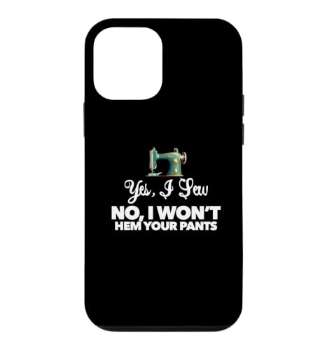 YES, I SEW. NO, I WON'T HEM YOUR PANTS funny sewing design Case for iPhone 12 m…