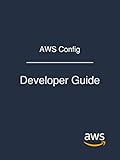 AWS Config: Developer Guide by Amazon Web Services