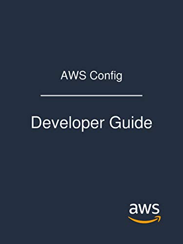 AWS Config: Developer Guide by Amazon Web Services