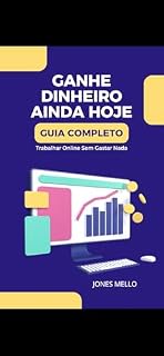 Livro Ganhe Dinheiro Ainda Hoje: Guia Completo Para Trabalhar Online Sem Gastar Nada