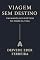Livro Viagem Sem Destino – Um Monólogo Poético no Trem da Vida