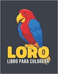 Loro Libro Para Colorear: Loro libro de colorear impresionante, ilustraciones impresionantes para niños - Psittacidae, Psittacoidea Libro para ... 40 Páginas Para Colorear, Agapornis, Cacatúas