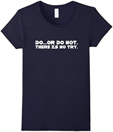 Women's Do Or Do Not There Is No Try Shirt Small Navy