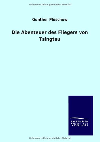 Die Abenteuer des Fliegers von Tsingtau (German Edition)