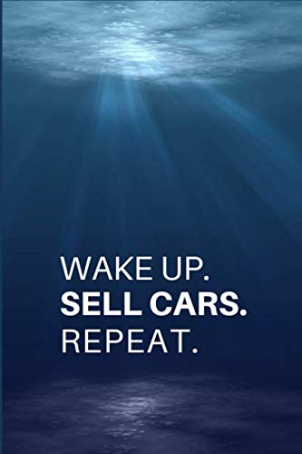 WAKE UP. SELL CARS. REPEAT.: Gift for Car Salesperson & Car dealers.- Lined Notebook Writing Journal