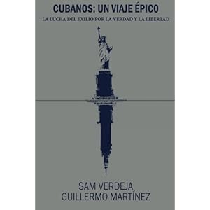 Cubanos: Un viaje épico: La lucha del exilio por la verdad y la libertad (Spanish Edition)