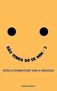 Livro NÃO TENHA DÓ DE MIM II: APÓS A FORMATURA VEM A HERANÇA