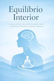 Livro Equilíbrio Interior: Um guia prático para cuidar da saúde mental, emocional e física em um mundo acelerado