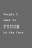 People I want to PUNCH in the face: Lined Notebook, 110 Pages -Funny Quote on Gray Matte Soft Cover, by