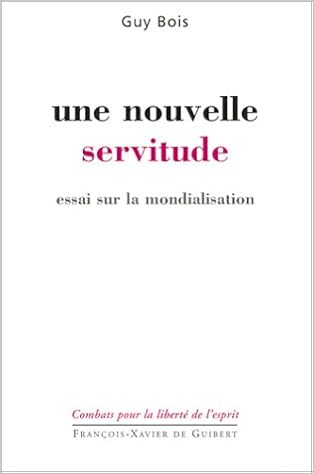 Amazon Fr Une Nouvelle Servitude Essai Sur La Mondialisation Bois Guy Livres
