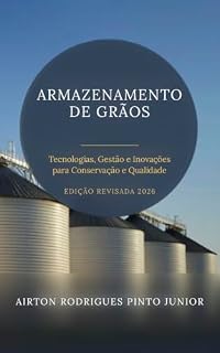 Livro Armazenamento de Grãos: Tecnologias, Gestão e Inovações para Conservação e Qualidade
