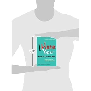 I Hate You--Don't Leave Me: Understanding the Borderline Personality