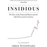 Insidious: The Rise of the Financial Matrix and the Fall of Economic Freedom