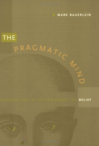 The Pragmatic Mind: Explorations in the Psychology of Belief (New Americanists)