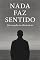 Livro Nada faz Sentido: Um mergulho no silêncio de ser