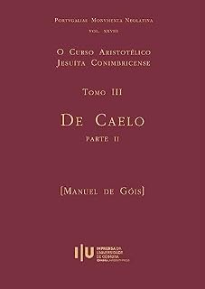 Livro O Curso Aristotélico Jesuíta Conimbricense. Tomo III: De Caelo – Parte II (Portugaliae Monumenta Neolatina Livro 28)