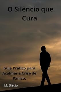 Livro O Silêncio que Cura: Guia Prático para Acalmar a Crise de Pânico.