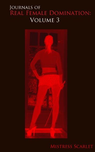 Journals of Real Female Domination: Volume 3