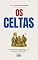 Livro OS CELTAS: Das Florestas Sagradas aos Campos de Batalha (História Mundial)